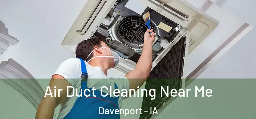  Air Duct Cleaning Near Me Davenport - IA