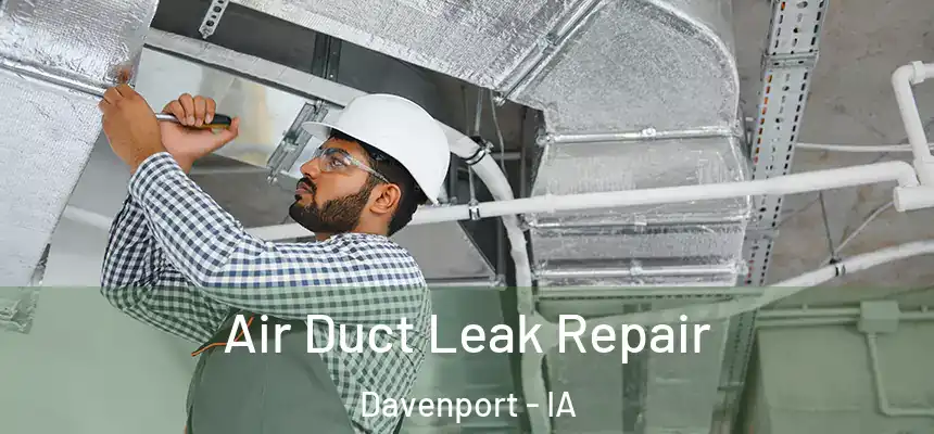 Air Duct Leak Repair Davenport - IA