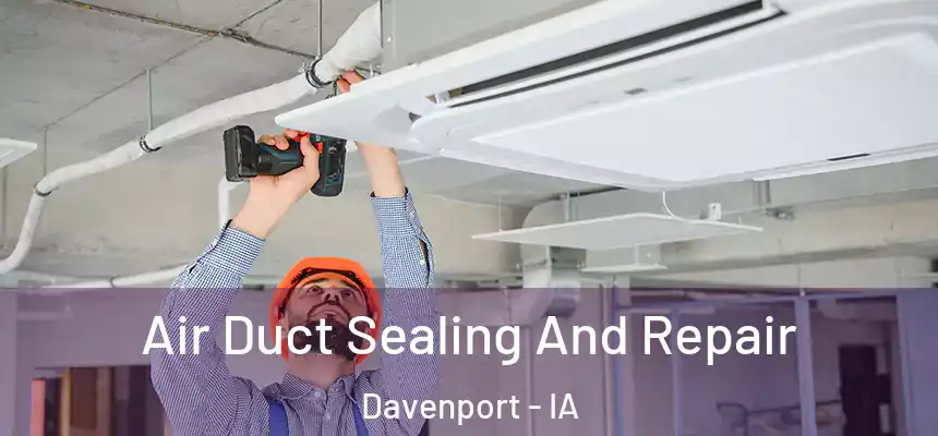  Air Duct Sealing And Repair Davenport - IA