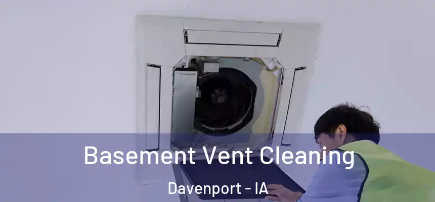  Basement Vent Cleaning Davenport - IA