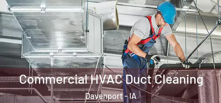 Commercial HVAC Duct Cleaning Davenport - IA