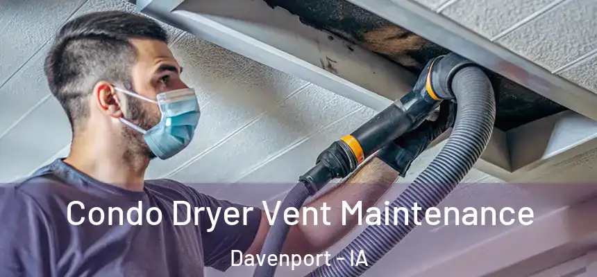  Condo Dryer Vent Maintenance Davenport - IA