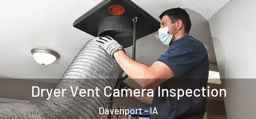  Dryer Vent Camera Inspection Davenport - IA