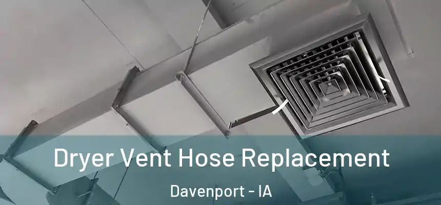  Dryer Vent Hose Replacement Davenport - IA