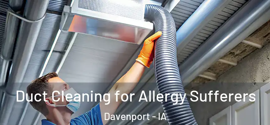  Duct Cleaning for Allergy Sufferers Davenport - IA