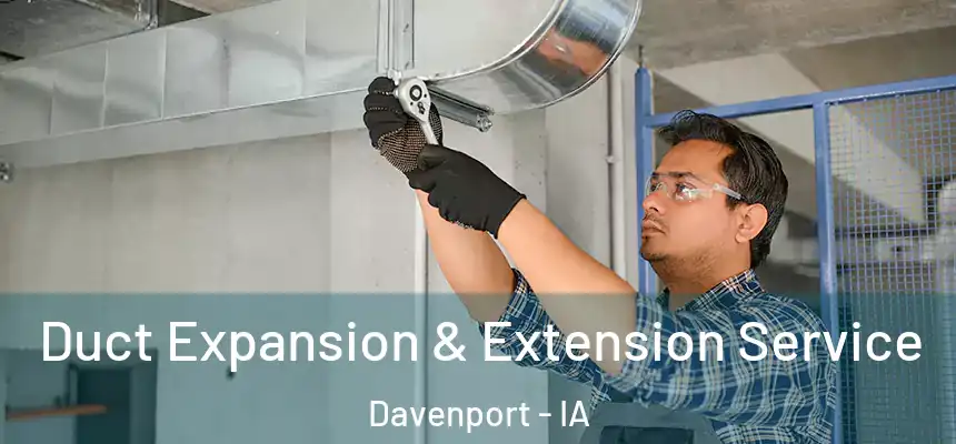  Duct Expansion & Extension Service Davenport - IA