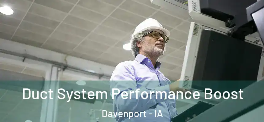  Duct System Performance Boost Davenport - IA