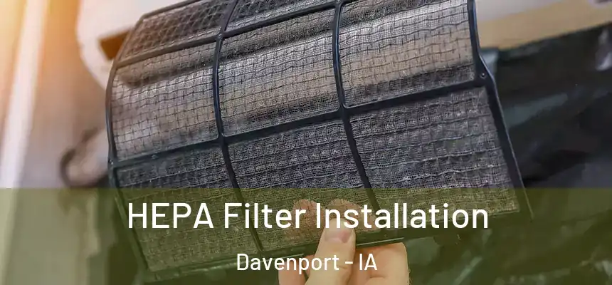  HEPA Filter Installation Davenport - IA