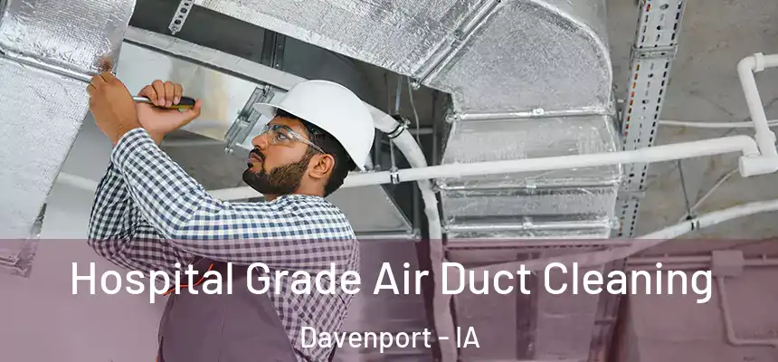 Hospital Grade Air Duct Cleaning Davenport - IA