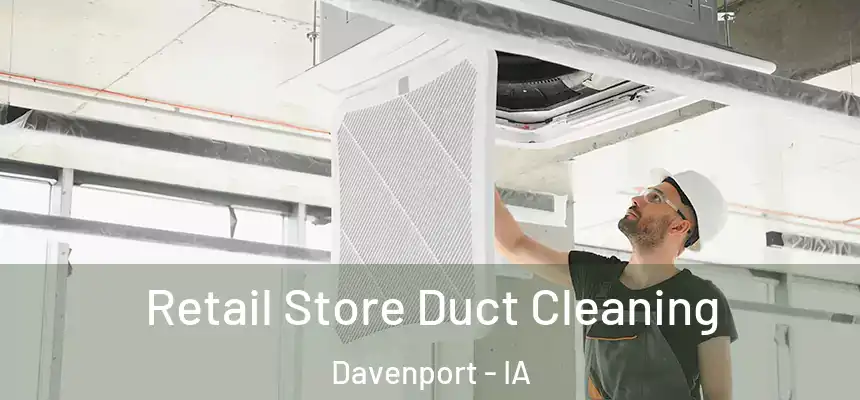  Retail Store Duct Cleaning Davenport - IA