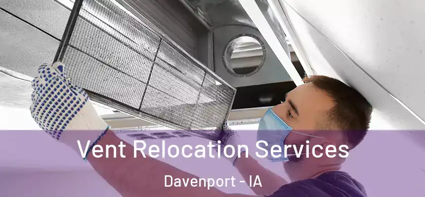  Vent Relocation Services Davenport - IA