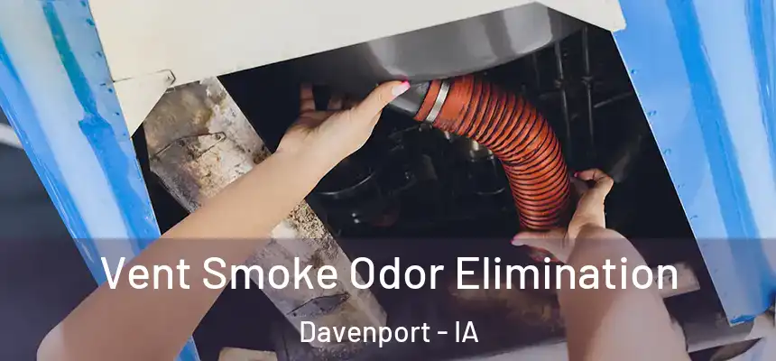  Vent Smoke Odor Elimination Davenport - IA