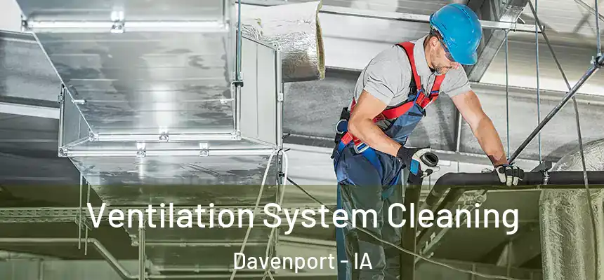  Ventilation System Cleaning Davenport - IA