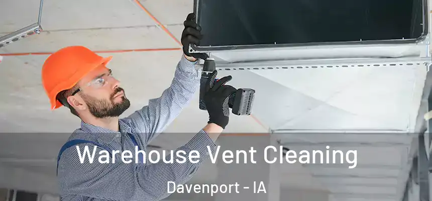  Warehouse Vent Cleaning Davenport - IA
